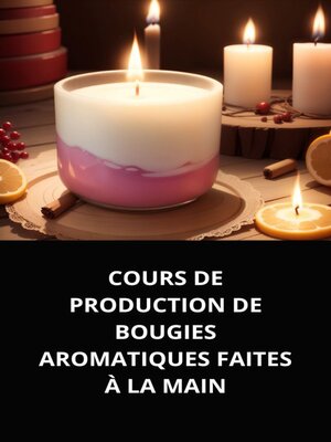 cover image of COURS DE PRODUCTION DE BOUGIES AROMATIQUES FAITES À LA MAIN